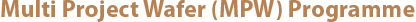 Multi Project Wafer (MPW) Programme